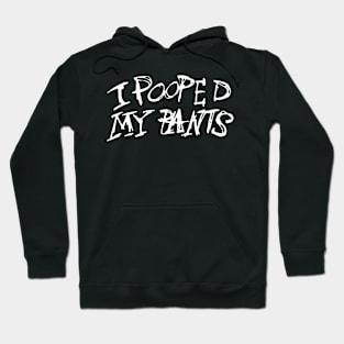 Dark and Gritty I POOPED MY PANTS text Hoodie